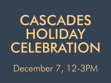 Cascades Holiday Celebration